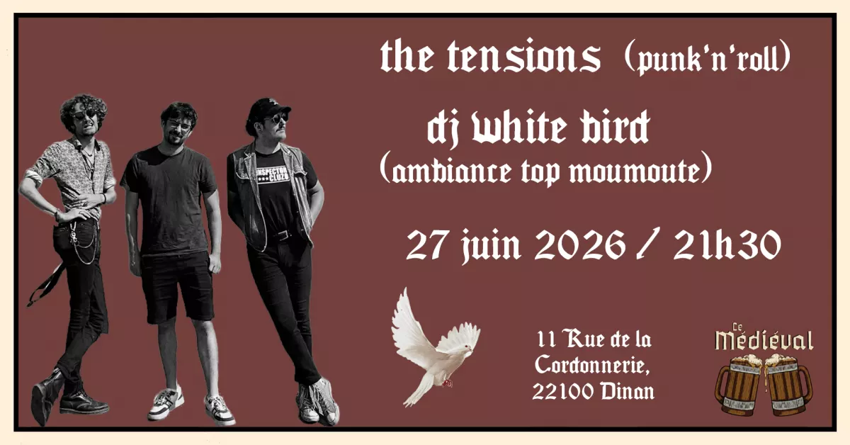 The Tensions + DJ White Bird - Le Médiéval - Dinan
