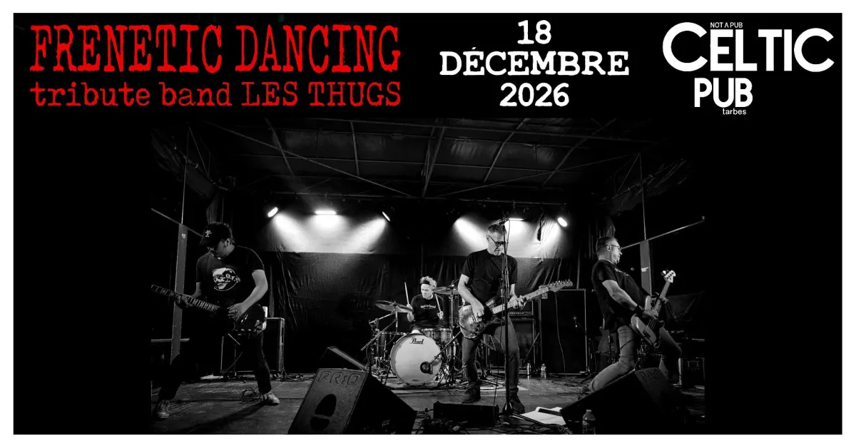 Concert punk FRENETIC DANCING (tribute band LES THUGS) // CELTIC PUB - Tarbes le 18/12/2026 | Agenda concert punk
